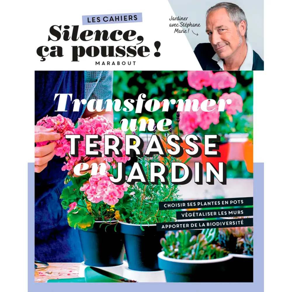 LES CAHIERS SILENCE ÇA POUSSE - TRANSFORMER UNE TERRASSE EN JARDIN